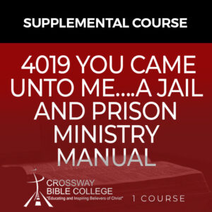 4019 YOU CAME UNTO ME….A JAIL AND PRISON MINISTRY MANUAL